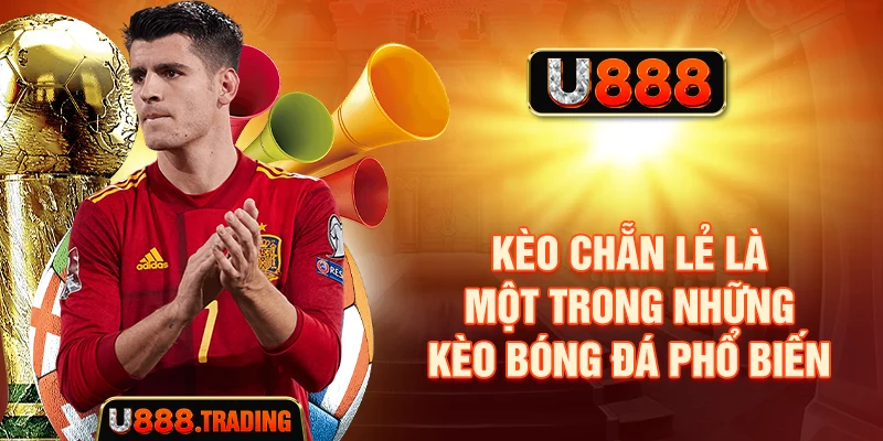 Kèo chẵn lẻ là một trong những kèo bóng đá phổ biến