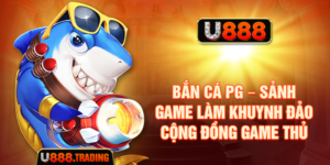 Bắn Cá PG – Sảnh Game Làm Khuynh Đảo Cộng Đồng Game Thủ